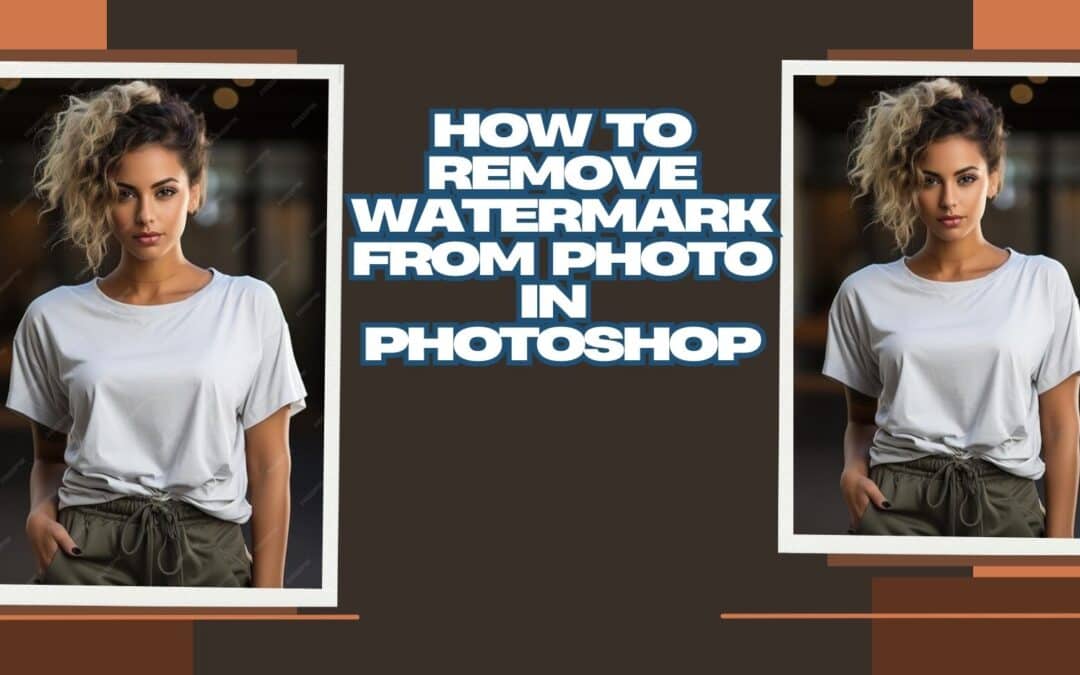 How to Remove Watermark from Photo in Photoshop