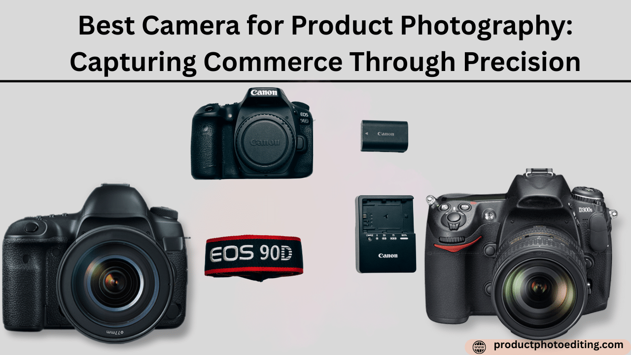 Best Camera for Product Photography: Capturing Commerce Through Precision